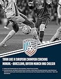 Train Like a European Champion Coaching Manual - Barcelona, Bayern Munich and Chelsea