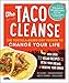 The Taco Cleanse: The Tortilla-Based Diet Proven to Change Your Life