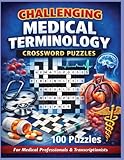 Challenging Medical Terminology Crossword Puzzle: 100 Advanced Vocabulary Practices for Medical Professionals, Transcriptionists, and Healthcare Specialists (Inside the Medical World)