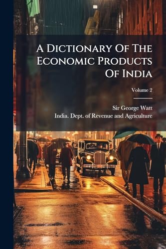 A Dictionary Of The Economic Products Of India; Volume 2