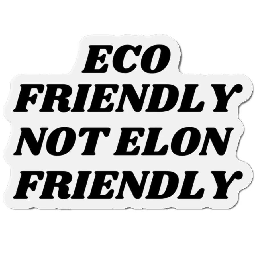 Eco Friendly Not Elon Friendly - Anti Elon Car Magnet Anti Elon Club Bumper Magnet We Bought it Before Funny Viral Stickers - 5 x 3.5