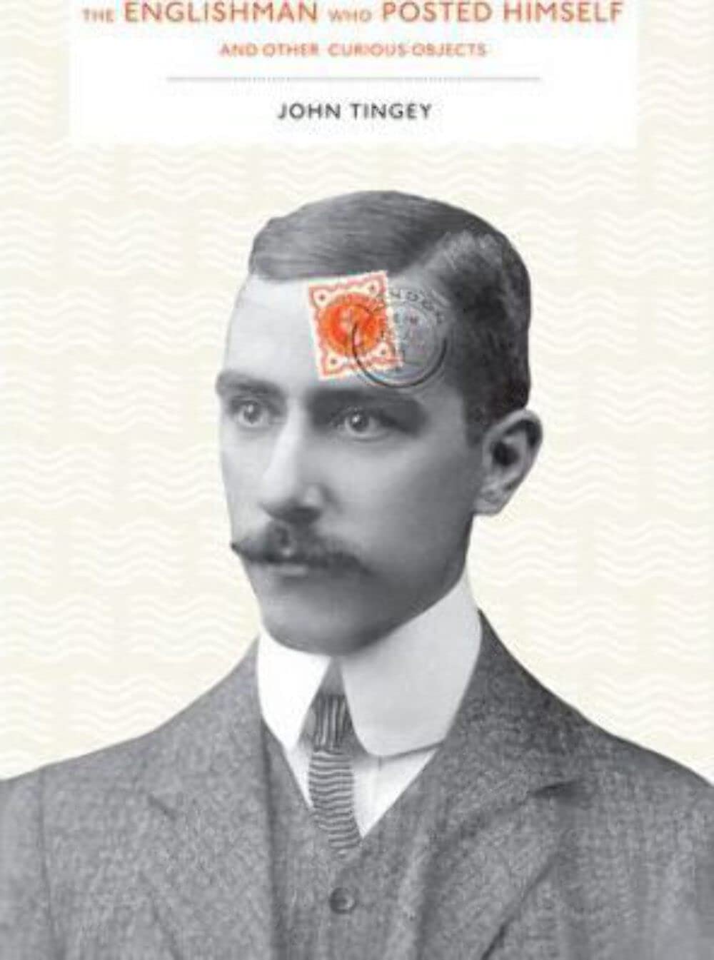 The Englishman Who Posted Himself and Other Curious Objects: The Man Who Posted Himself and Other Strange Objects