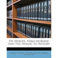 On Heroes, Hero-Worship, and the Heroic in History