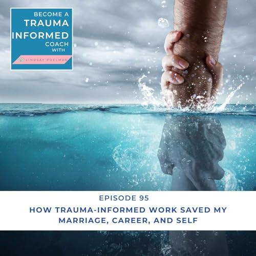 How Trauma-Informed Work Saved My Marriage, Career, and Sense of Self Podcast Por arte de portada