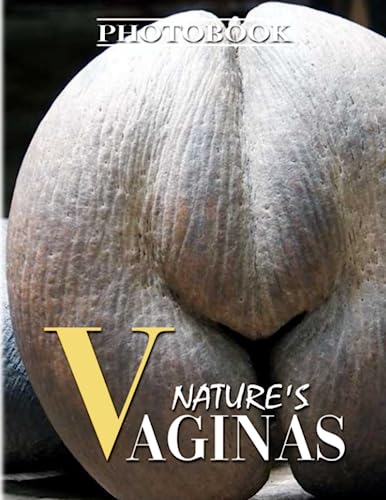 Nature's Vaginas Photography Book: Collection Of Humorous Naughty Nature Shapes With 40 High-Quality...
