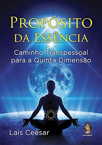 Propósito da essência – Caminho transpessoal para a Quinta Dimensão: