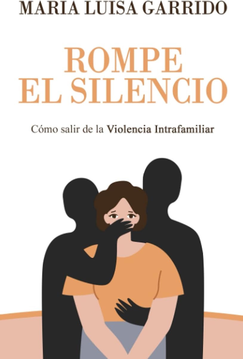Rompe el silencio: Como superar la violencia intrafamiliar (Edición española)