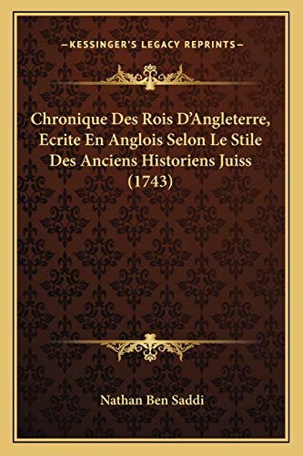 Chronique Des Rois D'Angleterre, Ecrite En Anglois Selon Le Stile Des Anciens Historiens Juiss (1743)