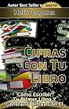 6 cifras con tu libro: cómo escribir tu primer libro y generar 6 cifras con Él (spanish edition)