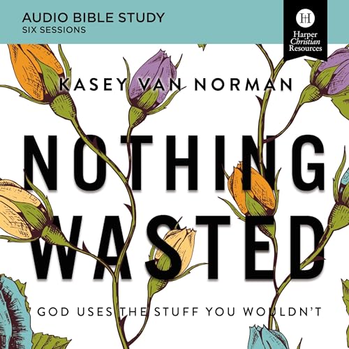 Nothing Wasted: Audio Bible Studies by Kasey Van Norman episode artwork