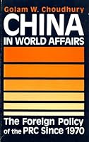China in world affairs: The foreign policy of the PRC since 1970 0865313296 Book Cover