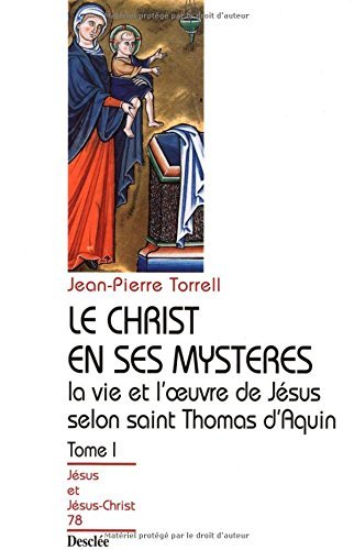 Le Christ en ses mystères - Tome 1 - La vie et l'œuvre de Jésus selon saint Thomas d'Aquin (Jésus et Jésus-Christ t. 78) (French Edition)