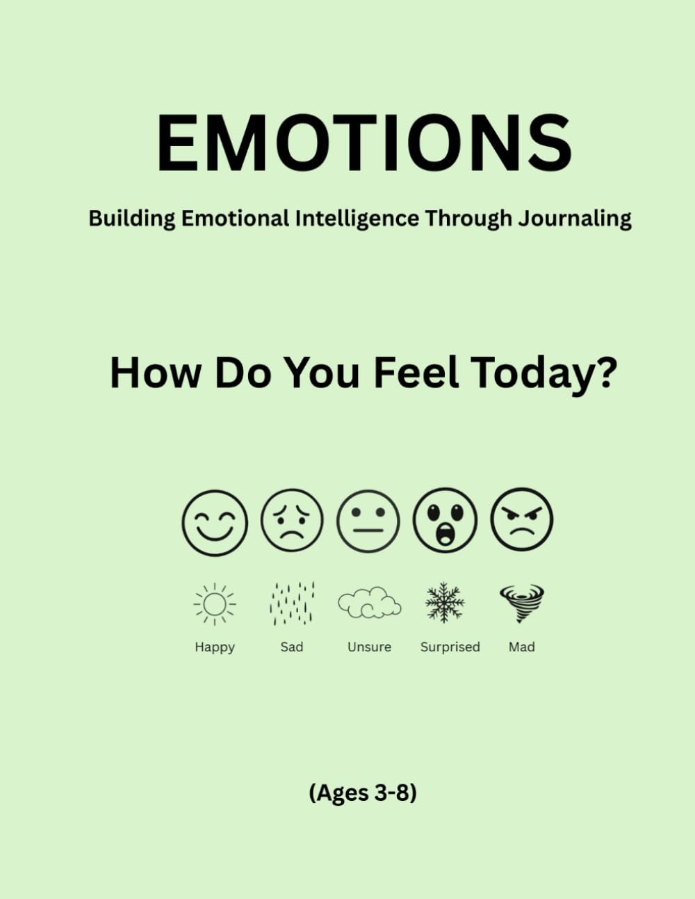 Emotions: How Do You Feel Today?: Building Emotional Intelligence Through Journaling