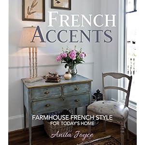 French Accents Farmhouse French Style For Todays Home Hardcover–September 8 2015