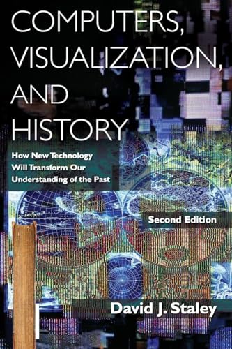 Computers, Visualization, and History: How New Technology Will Transform Our Understanding of the Past view 2