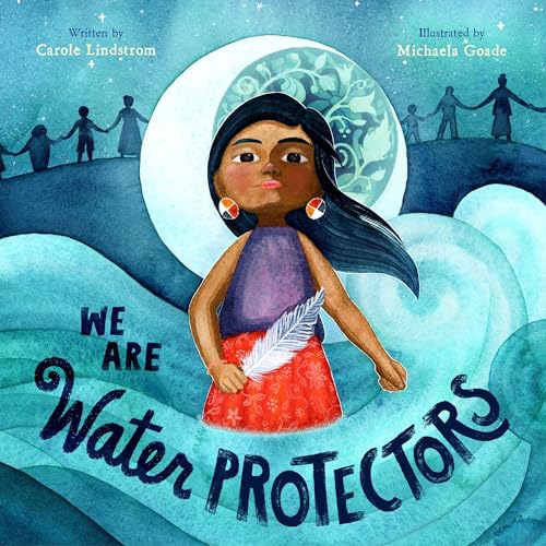 We Are Water Protectors by Carole Lindstrom, Michaela Goade - illustrator episode artwork