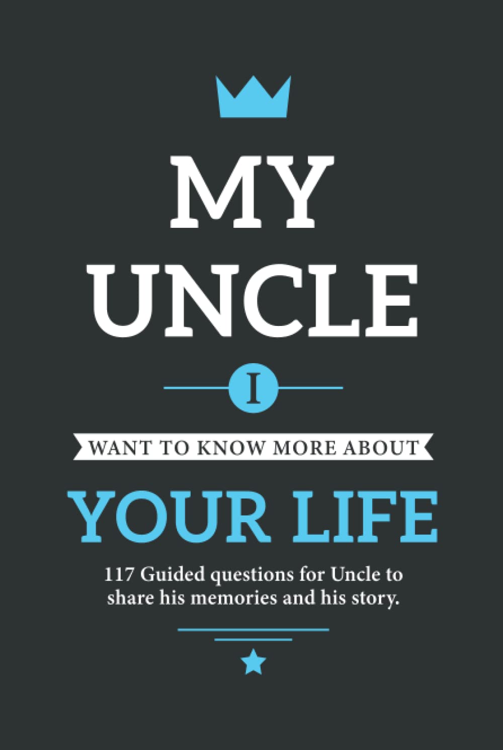 My uncle I want to know more about your life: 117 Guided questions for Uncle to share his memories and his story.