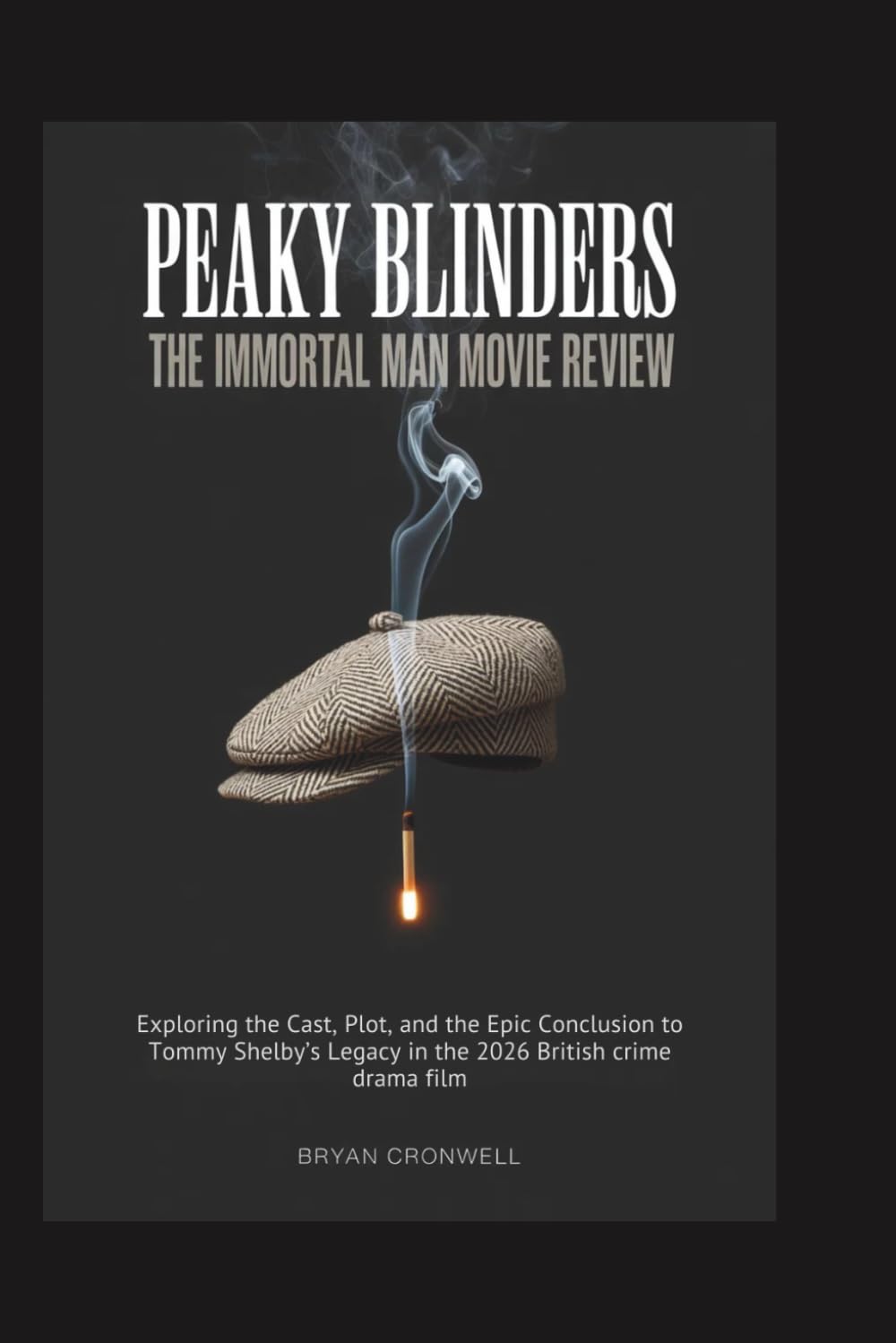 Peaky Blinders: The Immortal Man Movie Review: Exploring the Cast, Plot, and the Epic Conclusion to Tommy Shelby’s Legacy in the 2026 British crime drama film