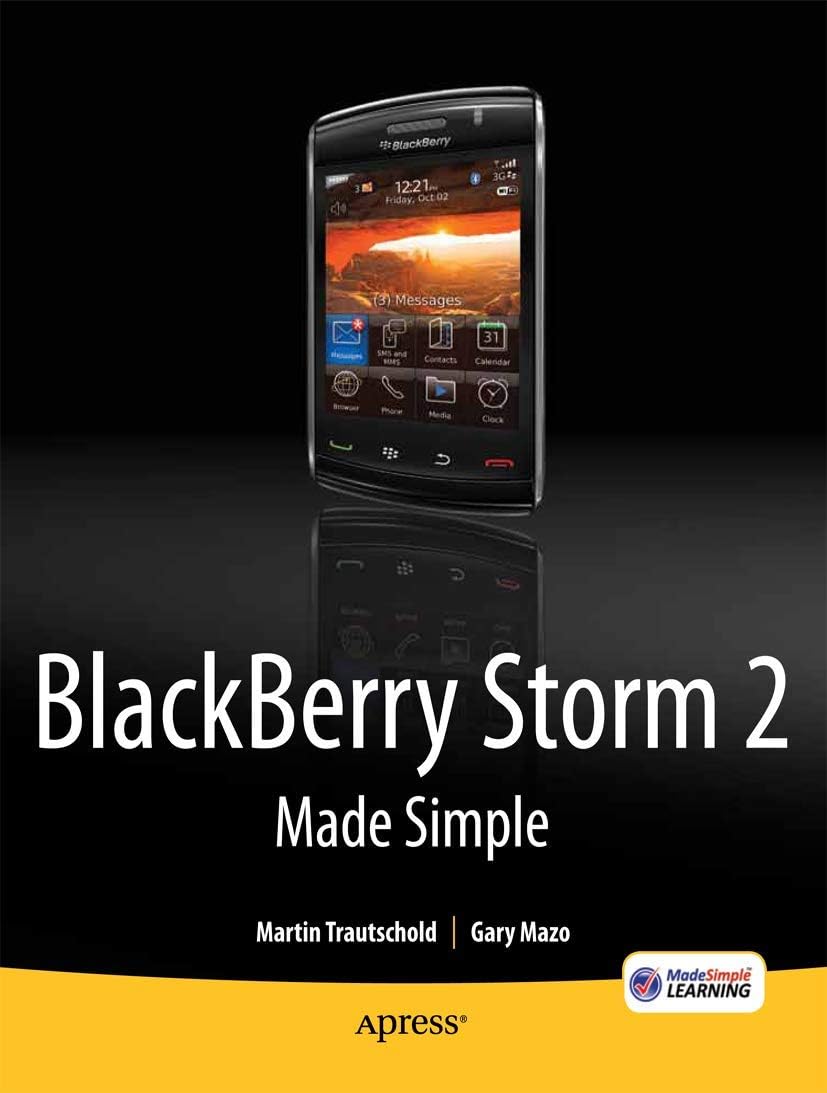 BlackBerry Storm2 Made Simple: Written for the Storm 9500 and 9530, and the Storm2 9520, 9530, and 9550 (Made Simple (Apress))