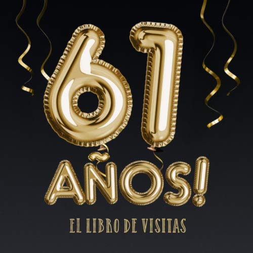 61 años - El libro de visitas: Decoración para el 61 cumpleaños – Regalos para hombre y mujer - 61 años - Edición Globos Oro Negro - Libro de firmas para felicitaciones y fotos de los invitados