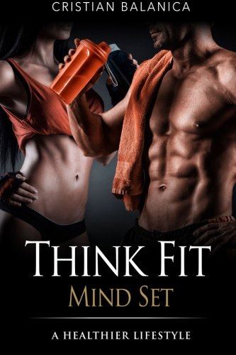 Think Fit: Mind Set (Part 1): A Step By Step Manual Towards A