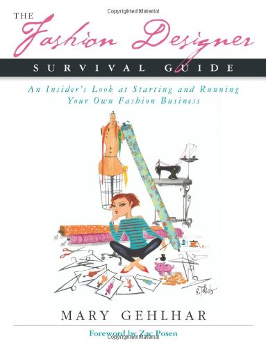 Mary GehlharThe Fashion Designer Survival Guide: An Insider's Look at Starting and Running Your Own Fashion Business