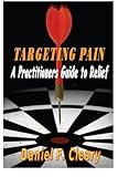 Targeting Pain: A Practitioners Guide to Relief