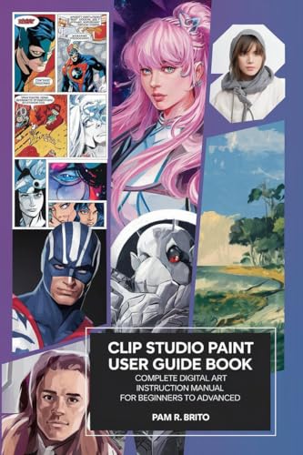 Clip Studio Paint User Guide Book: Complete Digital Art Instruction Manual for Beginners to Advanced