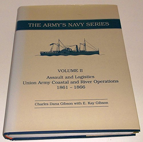 Assault and Logistics: Union Army Coastal and River Operations 1861-1866 (Army's Navy Series, Vol 2)