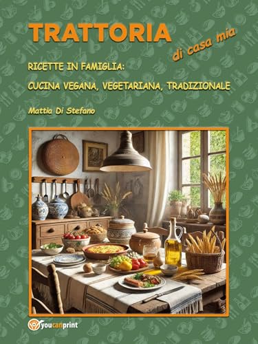 Trattoria di casa mia. Ricette in Famiglia: cucina vegana, vegetariana, tradizionale (Italian Edition)