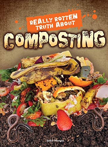 Really Rotten Truth About Composting (Let's Explore Science)