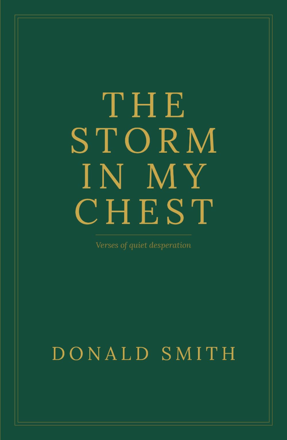 The Storm In My Chest: Verses of quiet desperation