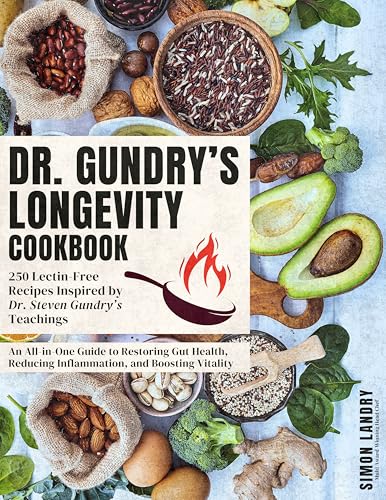 Dr. Gundry’s Longevity Cookbook: 250 Lectin-Free Recipes Inspired by Dr. Steven Gundry’s Teachings | An All-in-One Guide to Restoring Gut Health, Reducing Inflammation, and Boosting Vitality
