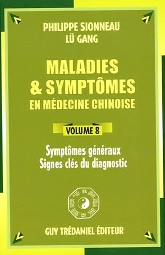 Maladies et symptômes en médecine chinoise, Volume 8: Symptômes généraux, Signes clés du diagnostic