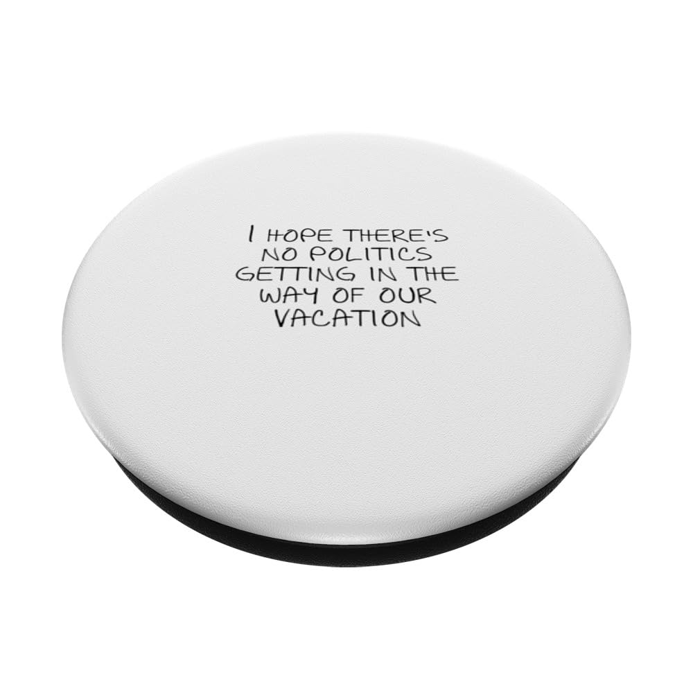 I hope there's no politics getting in the way of our... PopSockets Swappable PopGrip, Black - Image 2