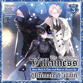 The Condemned Villainess Goes Back in Time and Aims to Become the Ultimate Villain (Light Novel), Vol. 3 Audiolibro Por Bakuf