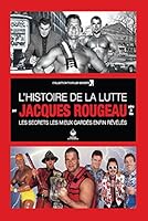 L'histoire de la lutte par Jacques Rougeau père & fils, Les secrets les mieux gardés enfin révélés 2896272828 Book Cover