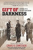 Gift of Darkness: Growing Up in Occupied Amsterdam 0967918669 Book Cover
