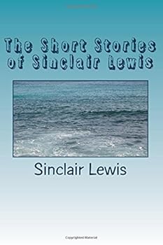The Short Stories of Sinclair Lewis, 1904-1949