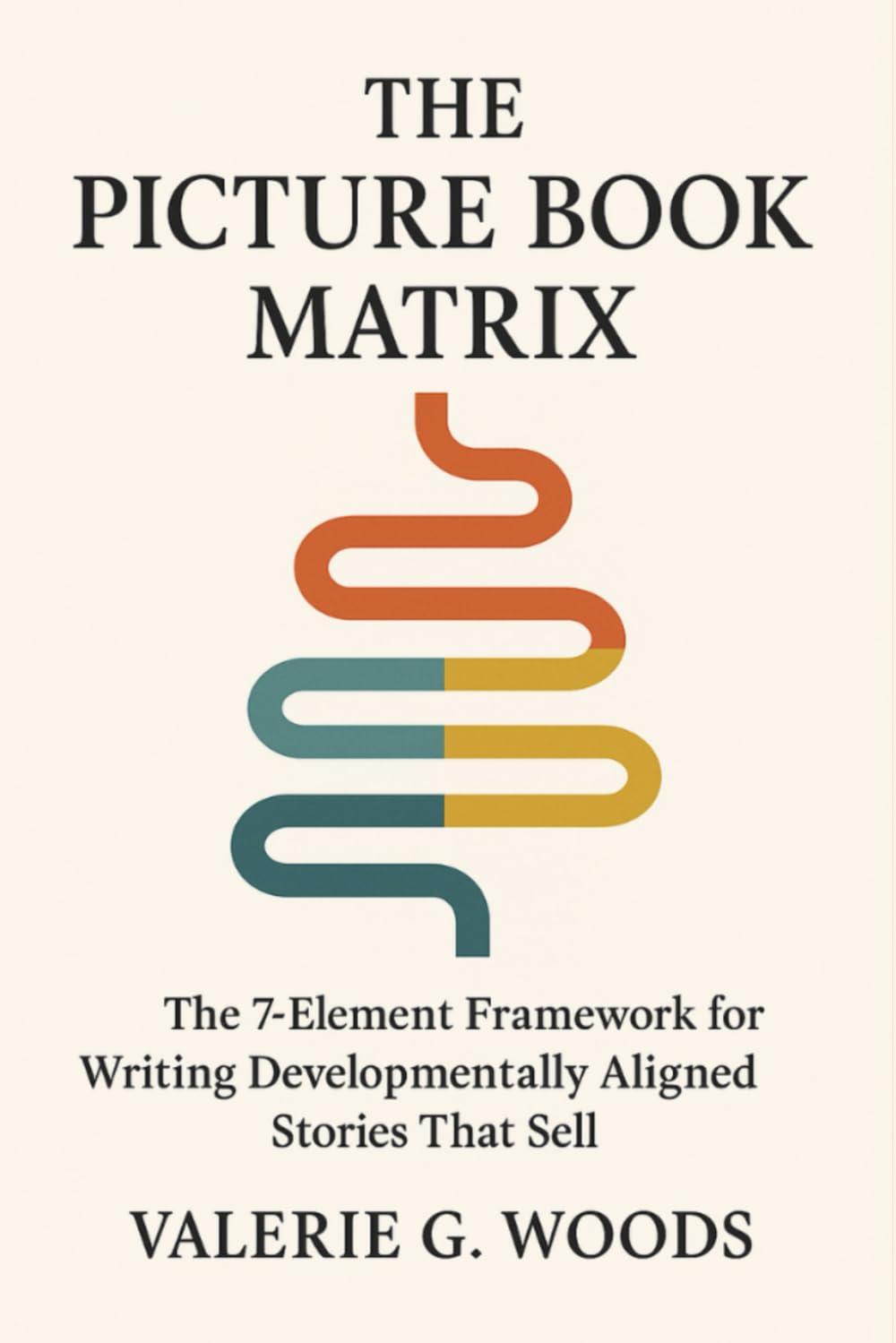 The Picture Book Matrix: The 7 Element Framework For Writing Developmentally Aligned Stories That Sell