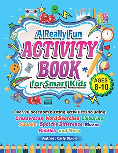 A Really Fun Activity Book For Smart Kids. Over 90 Boredom Busting Activities! Including Crosswords, Word Searches, Colouring, Sudoku, Spot the ... more!: Hours of Fun For Kids Aged 7, 8, 9, 10
