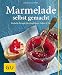 Produktbild Marmelade selbst gemacht: Über 75 einfache Rezepte für Konfitüren, Gelees & Co.