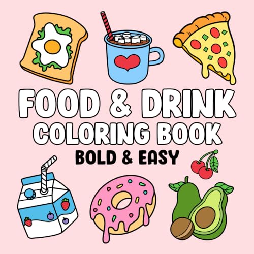Food & Drink: Coloring Book with Easy and Bold Designs for Adults, Beginners, and Kids, Simple Illustrations of Food, Snacks, Desserts, Fruits, and Many More to Relax and Boost Creativity