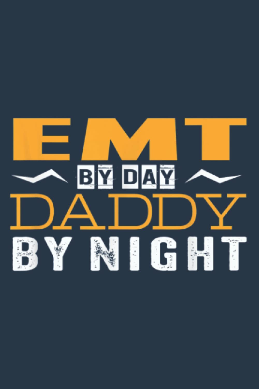 Mens EMT By Day Daddy By Night Father: Daily Notebook - Medium size 6x9 inches, 120 Pages, Premium matte cover design