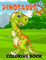DINOSAURS COLORING BOOK FOR KIDS: A COLLECTION OF HAPPY AND CUTE DINOSAURS FOR KIDS AGES 2-5 1737514370 Book Cover