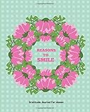  REASONS TO SMILE: GRATITUDE JOURNAL FOR WOMEN