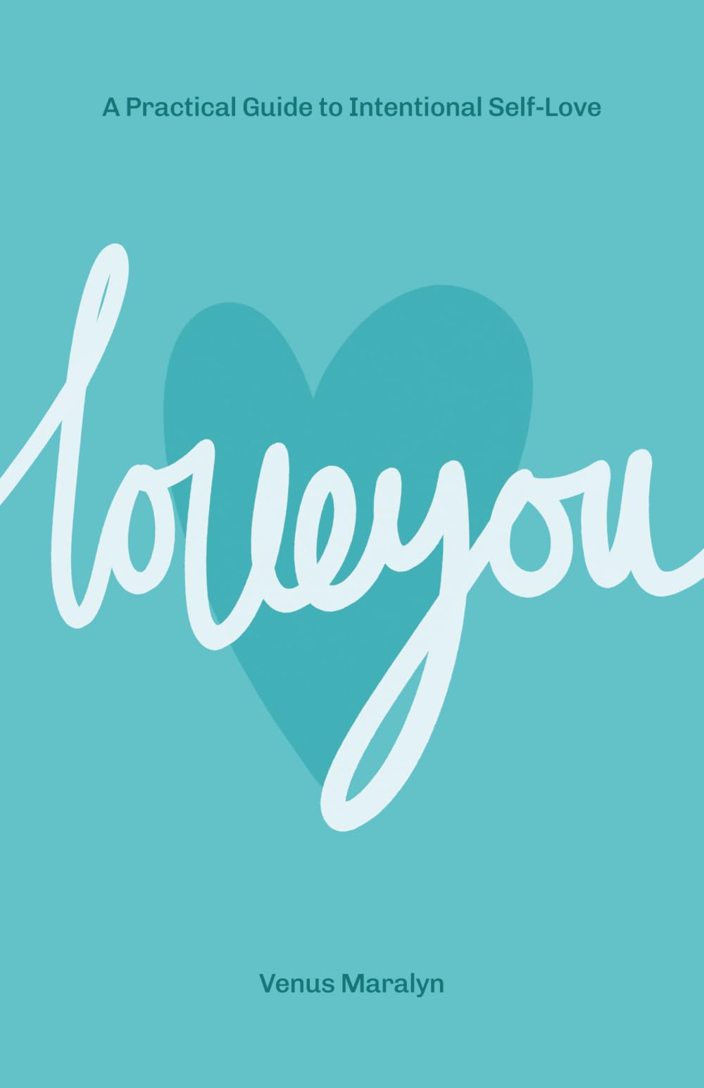 Love You: A Practical Guide to Intentional Self-Love