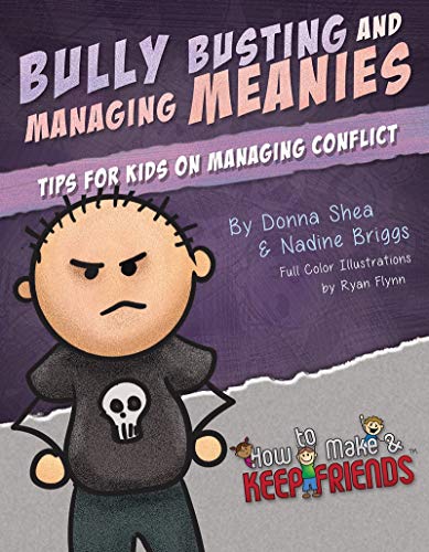 Bully Busting & Managing Meanies: Tips for Kids on Managing Conflict (How to Make & Keep Friends Workbooks Book 4)