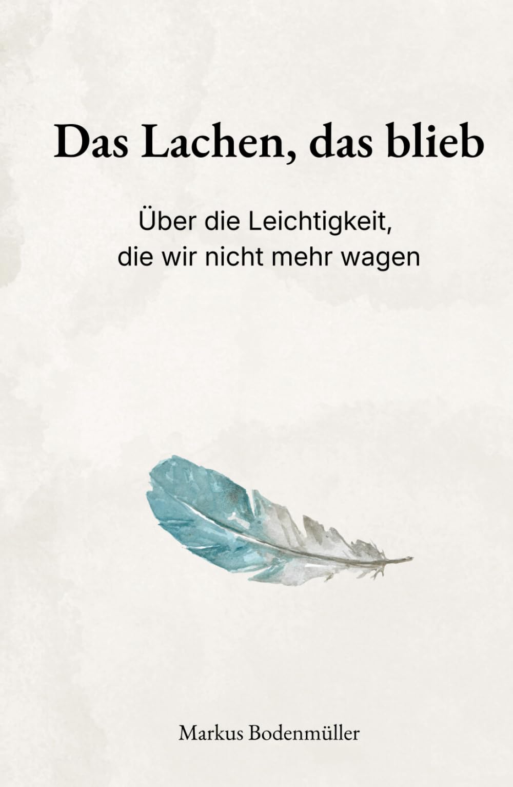 Das Lachen, das blieb: Über die Leichtigkeit, die wir nicht mehr wagen (Narrative Würde)