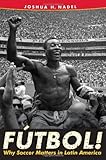 futbolcafetv  F??tbol!: Why Soccer Matters in Latin America by Nadel, Joshua H. (2014) Hardcover